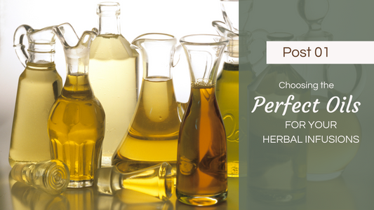 1: Choosing the Perfect Oils for Your Herbal Infusions